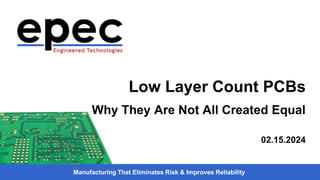 Manufacturing That Eliminates Risk & Improves Reliability
Low Layer Count PCBs
Why They Are Not All Created Equal
02.15.2024
 