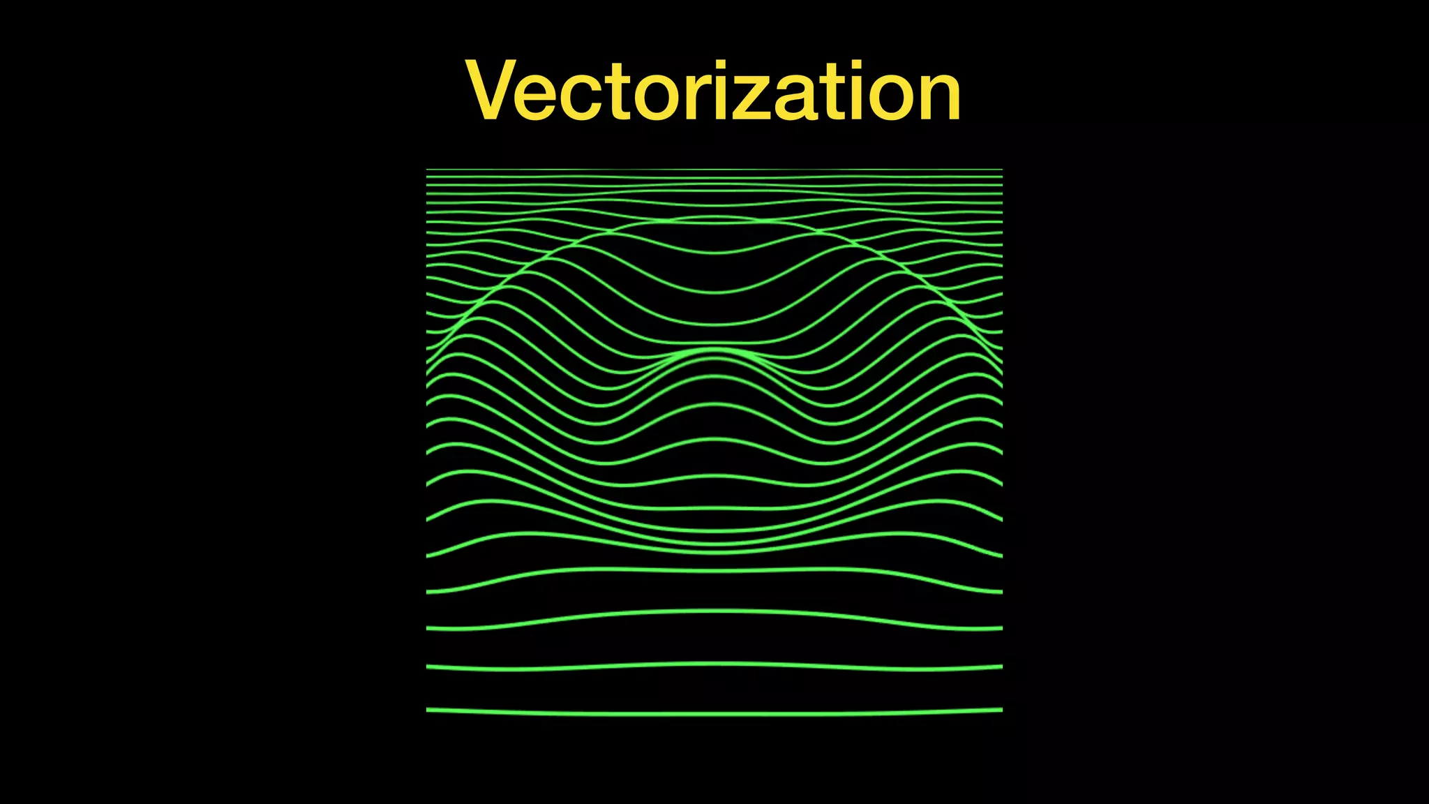 Vectorization
 
