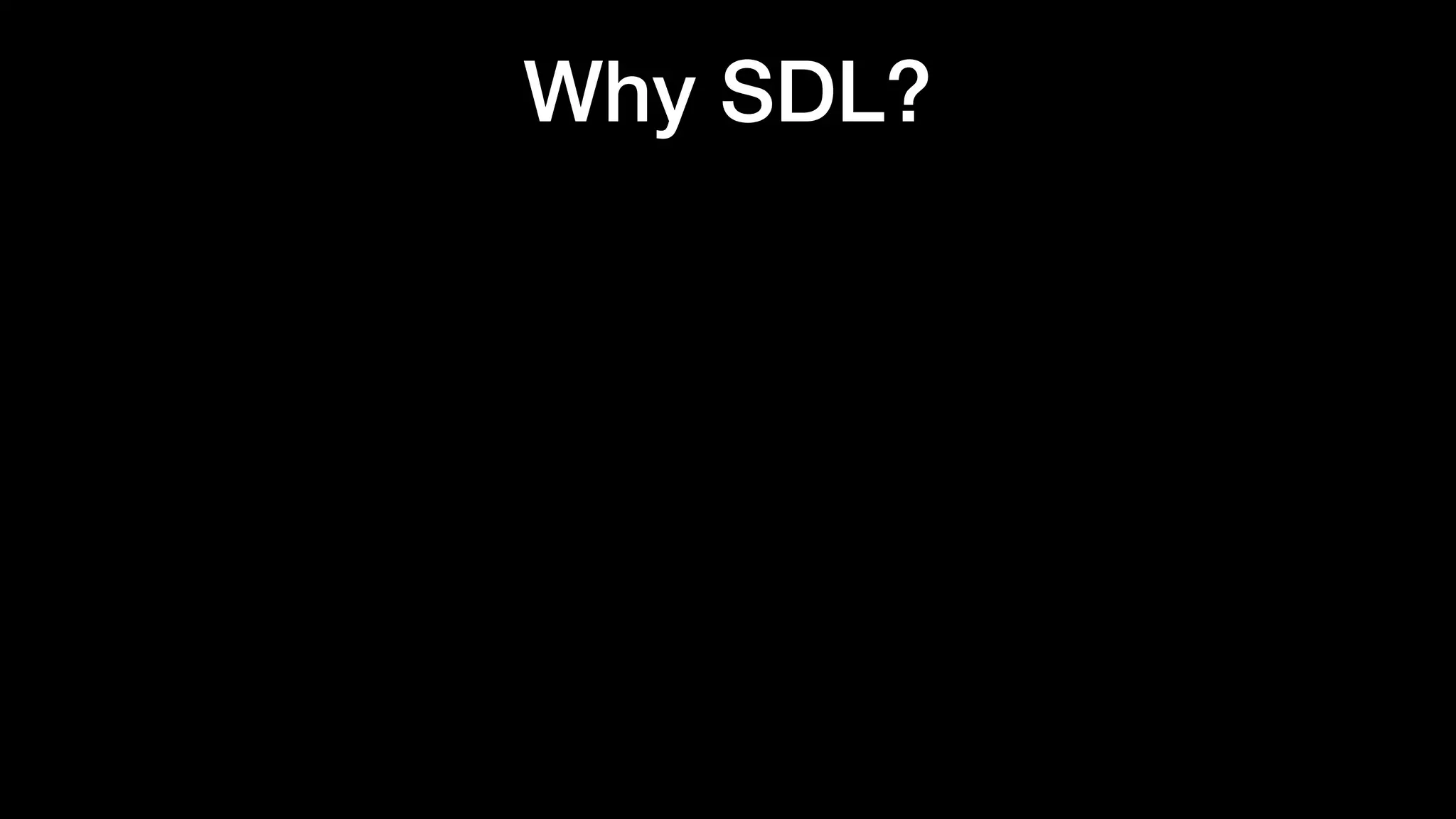 Why SDL?
 