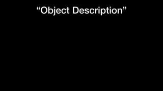 “Object Description”
 