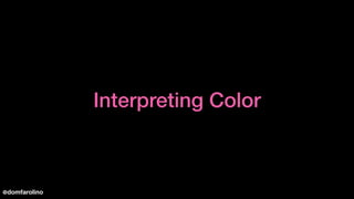 Interpreting Color
@domfarolino
 
