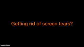 Getting rid of screen tears?
@domfarolino
 