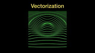 Vectorization
 