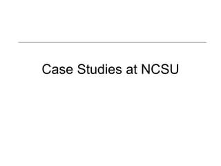 Case Studies at NCSU 