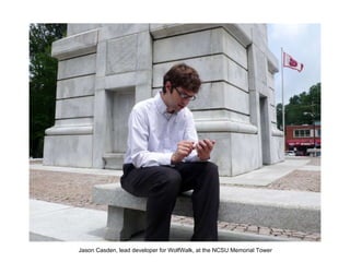 Jason Casden, lead developer for WolfWalk, at the NCSU Memorial Tower 