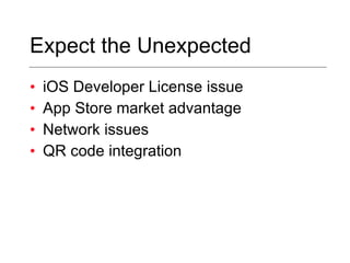 Expect the Unexpected iOS Developer License issue App Store market advantage Network issues QR code integration 