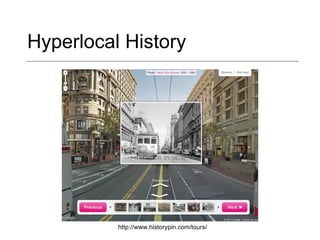 Hyperlocal History http://www.historypin.com/tours/ 