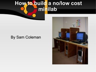 How to build a no/low cost minilab ,[object Object]
