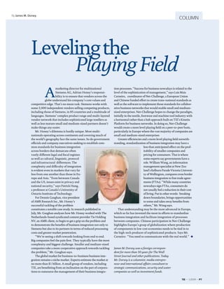 By James M. Dorsey
                                                                                                                                          COLUMN




              Leveling the
                   Playing Field
                        A
                                   marketing director for multinational          tion processes. “Success for business nowadays is related to the
                                   Siemens AG, Adrian Honey’s responsi-          level of the sophistication of management,” says Luis Maia
                                   bility is to ensure that vendors across the   Carneiro, coordinator of Net-Challenge, a European Union
                          globe understand his company’s core values and         and Chinese funded effort to create trans-national standards as
              competitive edge. That’s no mean task. Siemens works with          well as the software to implement those standards for collabor-
              some 2,000 independent vendors selling competing products,         ative business networks that would enable small and medium-
              including those of Siemens, in 85 countries and a multitude of     sized enterprises. Net-Challenge hopes to change the paradigm,
              languages. Siemens’ complex product range and multi-layered        initially in the textile, footwear and machine tool industry with
              vendor network that includes sophisticated large resellers as      a horizontal rather than a hub approach built on TIE’s Kinetix
              well as less mature small and medium-sized partners doesn’t        Platform for business networks. In doing so, Net-Challenge
              make things any easier.                                            would create a more level playing field on a peer-to-peer basis,
                  Mr. Honey’s dilemma is hardly unique. Most multi-              particularly in Europe where the vast majority of companies are
              nationals operating across continents and covering much of         small and medium-sized enterprises
              the world’s geography face the same issues. So do government           Greater efficiencies and a more level playing field notwith-
              officials and company executives seeking to establish com-         standing, standardization of business integration may have a
              mon standards for business integration                                                         less than anticipated effect on the prof-
              across borders that demarcate often                                                            itability of smaller companies and
              vastly different legal and fiscal regimes                                                      pricing for consumers. That is where
              as well as cultural, linguistic, protocol                                                      some experts say governments have a
              and infrastructural differences. The                                                           role. William Wang, an information
              complexity and difficulty of integration                                                       management specialist at New Zea-
              is evident even in markets that vary far                                                       land’s Kelburn Parade Victoria Universi-
              less from one another than those in Eu-                                                        ty of Wellington, compares cross border
              rope and Asia. “Even between Canada                                                            business integration to free trade agree-
              and the US, issues exist in privacy and                                                        ments (FTAs). “While many countries
              national security,” says Patrick Hung,                                                         nowadays sign FTAs, consumers do
              a professor at Canada’s University of                                                          not usually feel a reduction in their cost
              Ontario Institute of Technology.                                                               of living. Put in other words: breaking
                  For Dennis Gaughan, vice president                                                         down boundaries, brings opportunities
              of AMR Research Inc., Mr. Honey’s                                                              to some and takes away benefits from
              successful tackling of the problem                                                             others,” Mr. Wang says.
              constitutes a notable case study. In research published in             That understanding may be the most advanced in Europe,
              July, Mr. Gaughan analyses how Mr. Honey worked with The           which so far has invested the most in efforts to standardize
              Netherlands-based syndicated content provider Tie Holding          business integration and facilitate integration of processes
              NV, an AMR client, to begin to get a grip on the problem and       between companies. Chinese participation in Net-Challenge
              to demonstrate the benefits of business integration not only to    highlights Europe’s grasp of globalization where production
              Siemens but also to its partners in terms of reduced processing    of components in low cost economies needs to be tied in to
              costs and greater market penetration.                              the high-tech producer of sophisticated products. Says Mr.
                  “We’re seeing a shift towards looking from end to end.         Carneiro: “You need to communicate with the real world.”
              Big companies feel the pain first. They typically have the most
              complexity and biggest challenge. Smaller and medium-sized
              companies take a more cooperative approach towards tackling        James M. Dorsey was a foreign correspon-
              the problem,” Mr. Gaughan says.                                    dent for more than 30 years for The Wall
                  The global market for business-to-business business inte-      Street Journal and other publications. Today
              gration remains a niche market. Experts estimate the market at     Mr. Dorsey is a columnist, media entrepre-
              no more than $1 billion. A small group of vendors, including       neur and international affairs consultant to
              TIE, are benefitting from an inclination on the part of corpora-   strategic communications, security and water
              tions to outsource the management of their business integra-       companies as well as investment funds.

                                                                                                                                             TIE ~ 1/2009 ~ P7
 