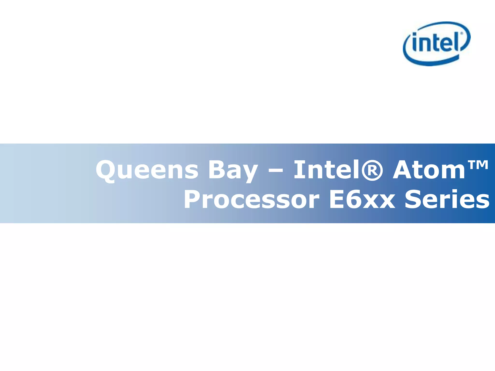 Queens Bay – Intel® Atom™
         Processor E6xx Series




7
 