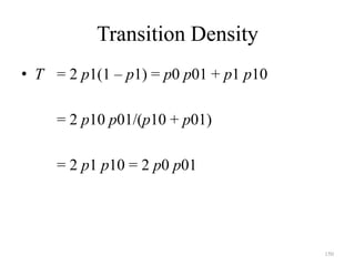 150
Transition Density
• T = 2 p1(1 – p1) = p0 p01 + p1 p10
= 2 p10 p01/(p10 + p01)
= 2 p1 p10 = 2 p0 p01
 