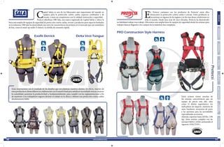 C
apital Safety es uno de los fabricantes más importantes del mundo en
equipos para la protección contra caídas, espacios confinados y de
rescate, y tiene un compromiso con la calidad, innovación y seguridad.
Pretecsi distribuye DBI Sala, una marca registrada de Capital Safety y ofrece la
E
n Pretecsi contamos con los productos de Protecta® entre ellos
destacamos la protección contra caídas y rescate. Estos productos se
encuentran en algunas de los lugares con las mas duras condiciones en
todo el mundo. Desde hace más de cinco décadas, Protecta ha demostrado
Estos arneses tienen muchas de
las mismas características que un
equipo de precio más alto, tales
como el diseño ergonómico, los
indicadores de impacto, números de
serie, hardware, accesorios de acero
y las opciones para las necesidades
especializadas accesorios.
Además, soportan hasta 420 lbs. (190
kg). Estos arneses cumplen con las
normas OSHA y ANSI, incluyendo el
riguroso ANSI Z359.1.
línea más amplia de equipos de seguridad de protección contra caídas, rescate y productos para espacios limitados
en la industria. DBI Sala ha desarrollado una serie de características de primera en el mercado que son estándares
de hoy, como el stand-up anillo D dorsal y la hebilla de conexión rápida.
Estas innovaciones son el resultado de los desafíos que nos plantean nuestros clientes. En efecto, muchos de
estosproductossedesarrollaronencolaboraciónconelusuariofinalparasatisfacernecesidadesúnicas,mejorar
la comodidad, aumentar la productividad y, fundamentalmente, para cumplir con las reglamentaciones a fin
de mantener a los trabajadores seguros durante el trabajo en la altura y obtener una protección contra caídas
absolutamente fiable.
Exofit Derrick Delta Vest Tongue
PRO Construction Style Harness
su fiabilidad trabajo tras trabajo. Ofrecemos una amplia línea de equipos de seguridad desde los arneses para
trabajos básicos llegando a los campos de la industria mas complejos.
FerreteríaCuerdasCascosDotación-EPP
Señalización
BotiquínInformaciónConectoresArneses
10 11
 