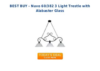 BEST BUY - Nuvo 60/382 3 Light Trestle with
Alabaster Glass
 
