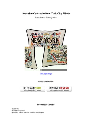 Lowprice Catstudio New York City Pillow
                                Catstudio New York City Pillow




                                      View large image




                                    Product By Catstudio




                                  Technical Details
Catstudio
Hand-Embroidered
Adler’s ~ A New Orleans Tradition Since 1898
 