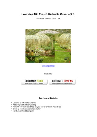 Lowprice Tiki Thatch Umbrella Cover – 9 ft.
Tiki Thatch Umbrella Cover – 9 ft.
View large image
Product By
Technical Details
Use on 8 or 9-ft market umbrella
Add a tropical feel to any setting
Pair with our Tiki Grass Sheet on your bar for a “Beach Resort” feel
Dress up your business / show display
Hand woven Caribbean palm
 