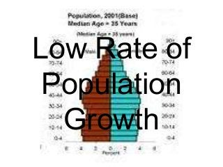 Low Rate of
 Population
  Growth
 