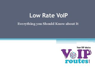 Low Rate VoIP
Everything you Should Know about It

 
