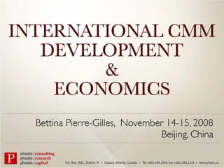 Bettina Pierre-Gilles, November 14-15, 2008
                               Beijing, China

       P.O. Box 1581, Station M   Calgary, Alberta, Canada   Tel +403.455.3556 Fax +403.398.1331   www.phasis.ca
 