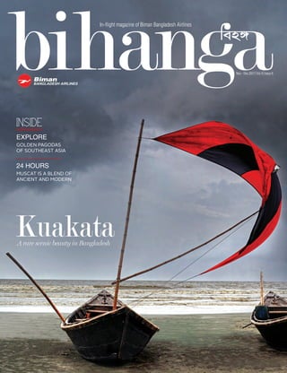 INSIDE
explore
golden pagodas
of southeast asia
24 hours
muscat is a blend of
ancient and modern
In-flight magazine of Biman Bangladesh Airlines
Nov - Dec 2017 Vol 4 Issue 6
KuakataA rare scenic beauty in Bangladesh
 