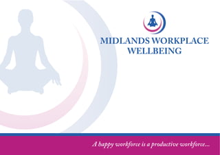 MIDLANDS WORKPLACE
       WELLBEING




A happy workforce is a productive workforce...
 