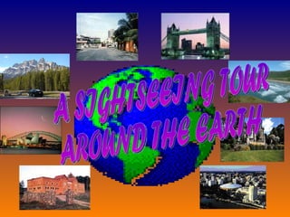 A SIGHTSEEING TOUR  AROUND THE EARTH 