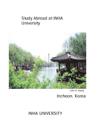 Study Abroad at INHA
University

「Lake In-Kyung」

Incheon, Korea

INHA UNIVERSITY

 