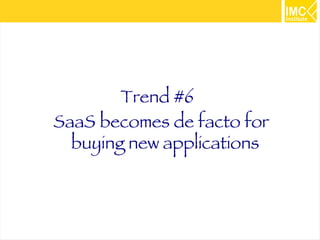 37 
Trend #6 
SaaS becomes de facto for 
buying new applications 
 