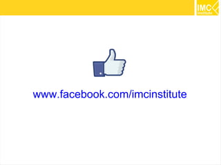 69 
www.facebook.com/imcinstitute 
 