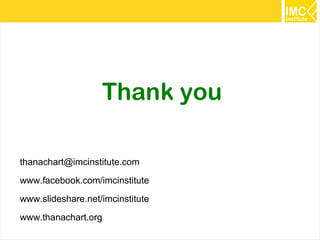 70 
Thank you 
thanachart@imcinstitute.com 
www.facebook.com/imcinstitute 
www.slideshare.net/imcinstitute 
www.thanachart.org 
