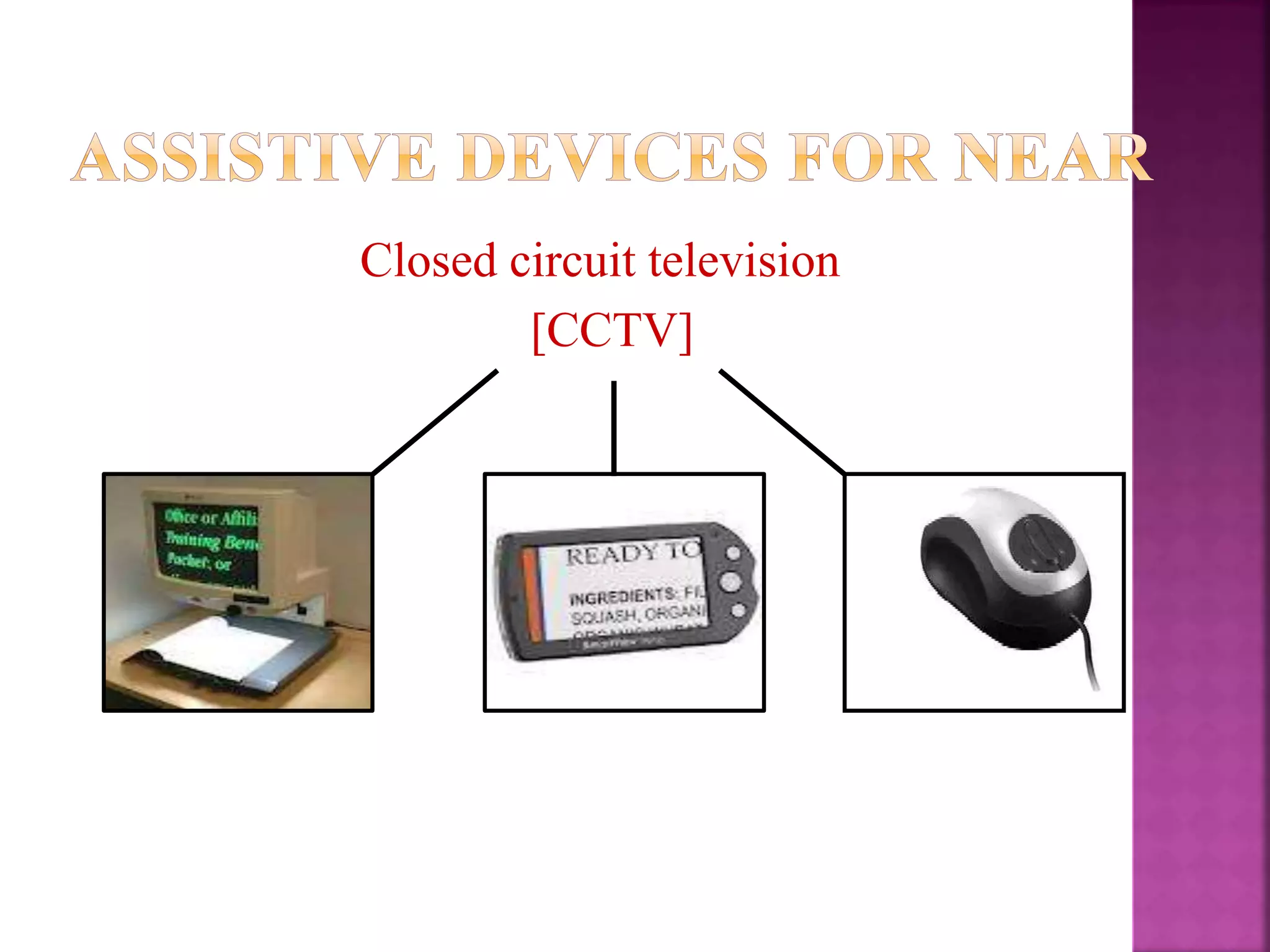 Closed circuit television
[CCTV]
Monitor CCTV Portable CCTV Mouse model
CCTV
 
