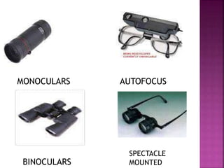 MONOCULARS
MONOCULAR MONO
AUTOFOCUS
BINOCULARS
SPECTACLE
MOUNTED
 
