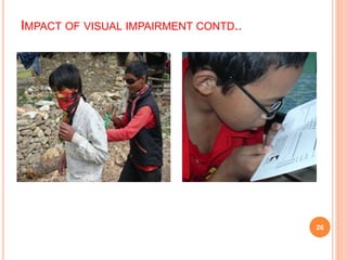 IMPACT OF VISUAL IMPAIRMENT CONTD..
26
 