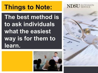 P: 555.123.4568 F: 555.123.4567
123 West Main Street, New York,
NY 10001
www.rightcare.com|
Things to Note:
The best method is
to ask individuals
what the easiest
way is for them to
learn.
 