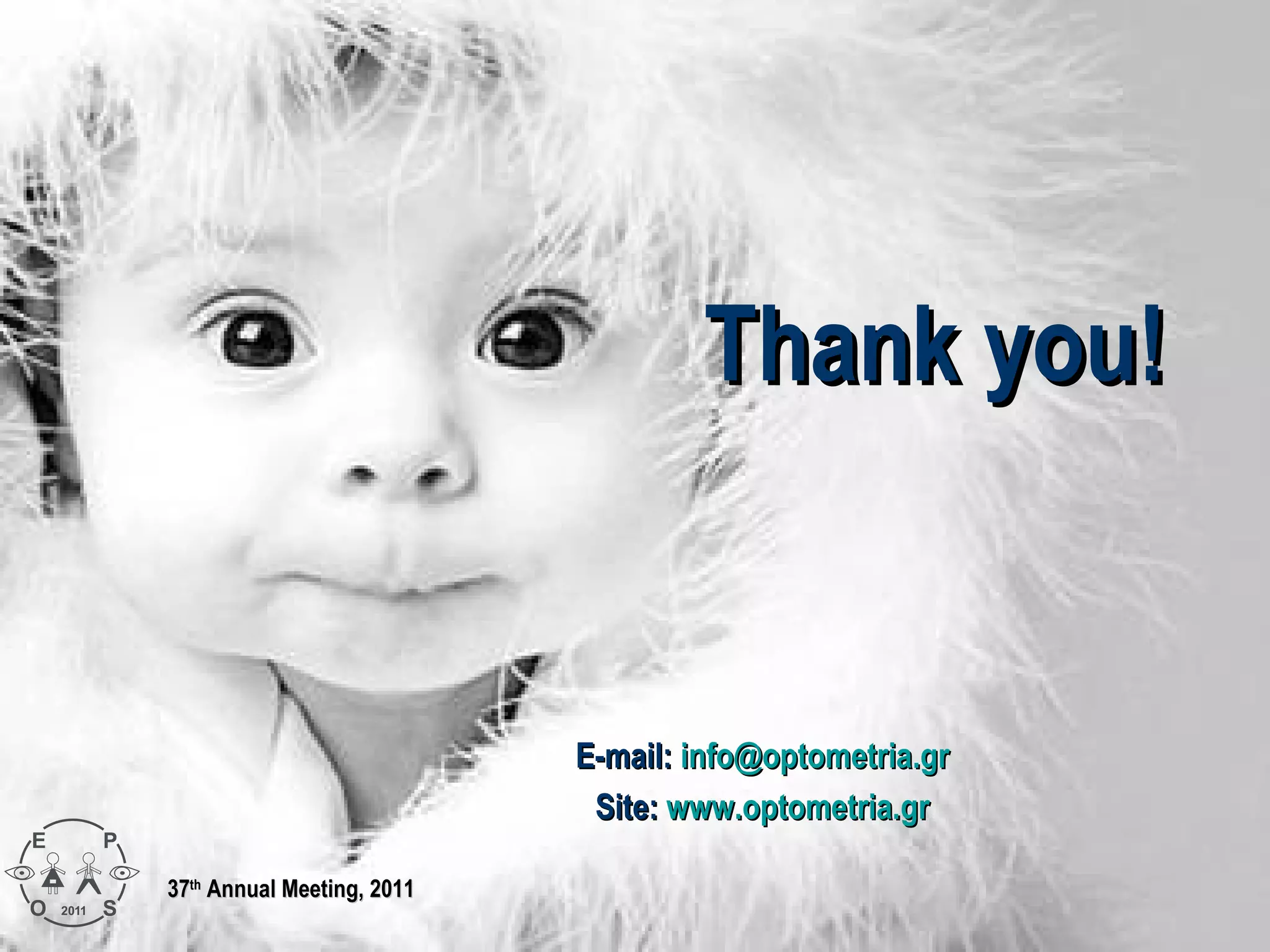 Thank you!


                            E-mail: info@optometria.gr
                             Site: www.optometria.gr

37th Annual Meeting, 2011
 