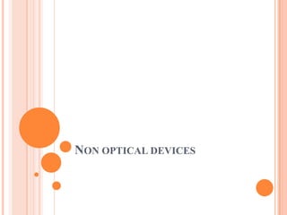 NON OPTICAL DEVICES
 