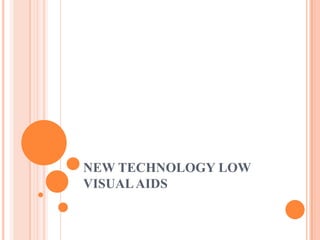 NEW TECHNOLOGY LOW
VISUALAIDS
 