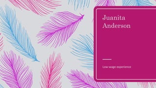 Juanita
Anderson
Low-wage experience
 