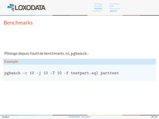Proﬁlage
PL/pgSQL
Plproﬁler
Questions ?
Installation
RUN
Benchmarks
pgbench
Benchmarks
Pilotage depuis l’outil de benchmarks, ici, pgbench :
Exemple
pgbench -c 10 -j 10 -T 10 -f testpart.sql parttest
slardiere PLPROFILER – mars 2017 20 / 24
 
