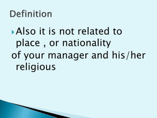 ?Also it is not related to
place , or nationality
of your manager and his/her
religious
 