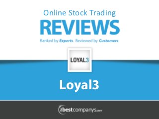 Loyal3
Online	
  Stock	
  Trading	
  
 