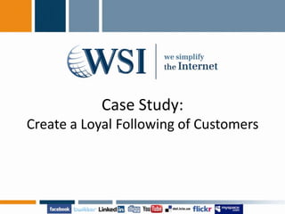 Case Study:Create a Loyal Following of Customers 