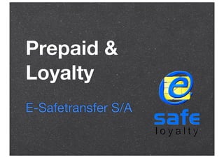 Prepaid &
Loyalty
E-Safetransfer S/A

 