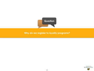 Question

Why do we register to loyalty programs?

22

 