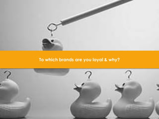 To which brands are you loyal & why?

7

 