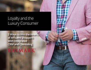 Loyalty and the
Luxury Consumer
5 Ways to Win the Hearts
of Affluent Shoppers
With Integrated
CRM and Clienteling
 
