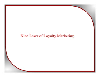 Nine Laws of Loyalty Marketing
 