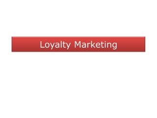 Loyalty Marketing
 