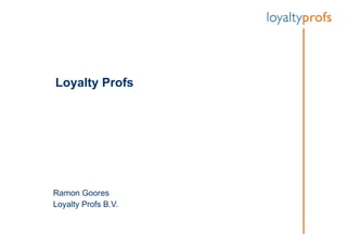 Loyalty Profs Ramon  Goores  Loyalty Profs B.V. 