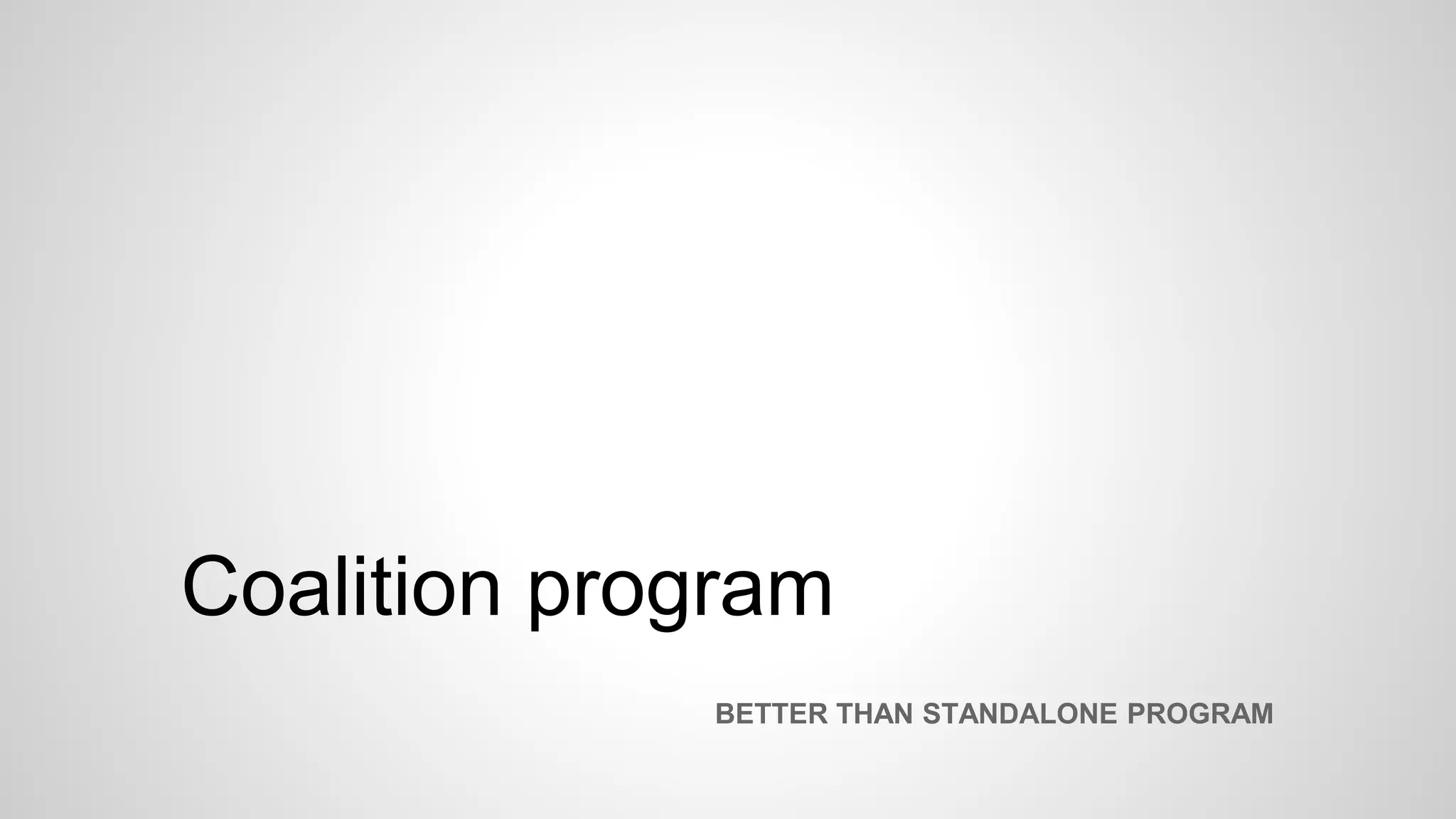 Coalition program
BETTER THAN STANDALONE PROGRAM
 