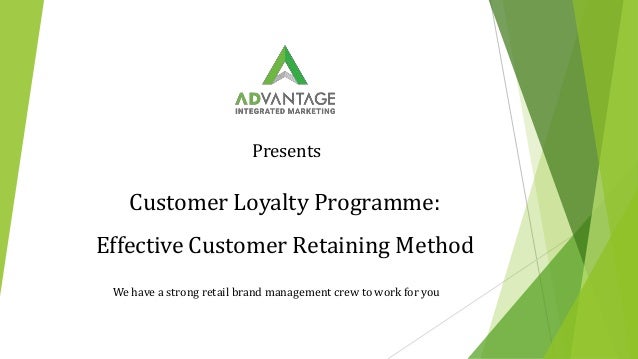 Presents
Customer Loyalty Programme:
Effective Customer Retaining Method
We have a strong retail brand management crew to work for you
 
